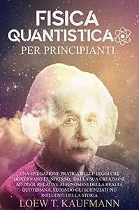 Fisica Quantistica per Principianti: Una Spiegazione Pratica delle Leggi che Governano L'universo