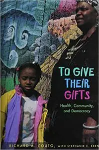 To Give Their Gifts: Health, Community, and Democracy