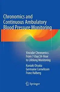 Chronomics and Continuous Ambulatory Blood Pressure Monitoring: Vascular Chronomics: From 7-Day/24-Hour to Lifelong Monitoring