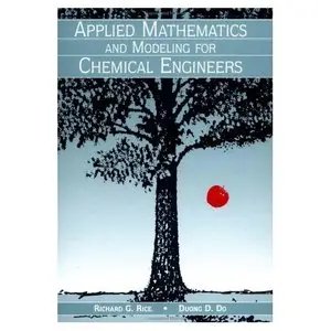 Applied Mathematics and Modeling for Chemical Engineers by Richard Green Rice