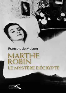 François de Muizon, "Marthe Robin, le mystère décrypté"