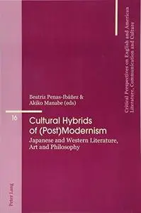 Cultural Hybrids of (Post)Modernism: Japanese and Western Literature, Art and Philosophy