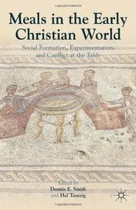 Meals in the Early Christian World: Social Formation, Experimentation, and Conflict at the Table 