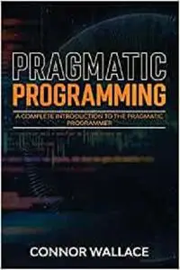 Pragmatic Programming: A Complete Introduction to the Pragmatic Programmer