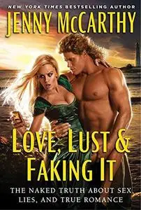 Love, lust & faking it : the naked truth about sex, lies, and true romance