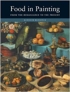 Food in Painting: From the Renaissance to the Present by Kenneth Bendiner (Repost)