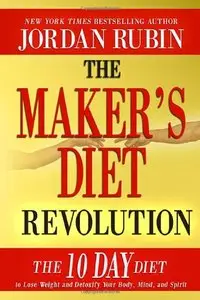 The Maker's Diet Revolution: The 10 Day Diet to Lose Weight and Detoxify Your Body, Mind and Spirit (repost)
