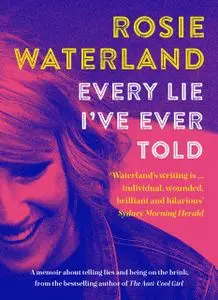 «Every Lie I've Ever Told» by Rosie Waterland