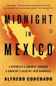 Midnight in Mexico: A Reporter’s Journey Through a Country’s Descent into Darkness