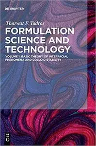 Formulation Science and Technology, Volume 1: Basic Theory of Interfacial Phenomena and Colloid Stability