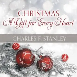 «Christmas: A Gift for Every Heart» by Charles Stanley