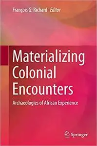 Materializing Colonial Encounters: Archaeologies of African Experience