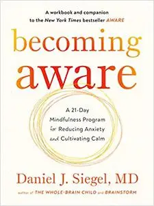 Becoming Aware: A 21-Day Mindfulness Program for Reducing Anxiety and Cultivating Calm