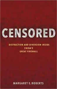 Censored: Distraction and Diversion Inside China`s Great Firewall