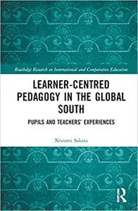 Learner-Centred Pedagogy in the Global South: Pupils and Teachers’ Experiences