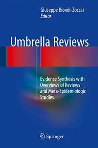 Umbrella Reviews: Evidence Synthesis with Overviews of Reviews and Meta-Epidemiologic Studies (Repost)