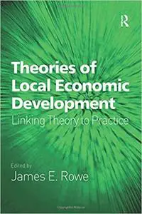 Theories of Local Economic Development: Linking Theory to Practice