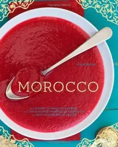 Morocco: A Culinary Journey with Recipes from the Spice-Scented Markets of Marrakech to the Date-Filled Oasis of Zagora (re)