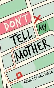 «Don’t Tell My Mother» by Brigitte Bautista