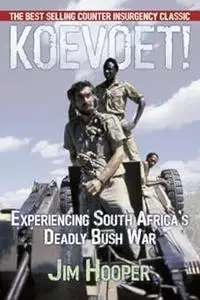 Koevoet: Experiencing South Africa's Deadly Bush War