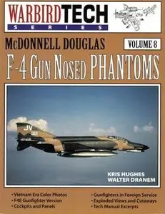 McDonnell Douglas F-4 Gun Nosed Phantoms (Warbird Tech Series Volume 8) (Repost)
