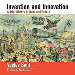 Invention and Innovation: A Brief History of Hype and Failure [Audiobook]