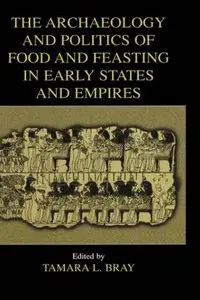 The Archaeology and Politics of Food and Feasting in Early States and Empires
