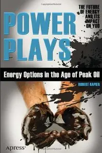 Power Plays: Energy Options in the Age of Peak Oil (repost)