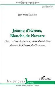Jeanne d'Evreux, Blanche de Navarre: Deux reines de France, deux douairières durant la Guerre de Cent ans [Kindle Edition]