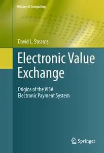 Electronic Value Exchange: Origins of the VISA Electronic Payment System