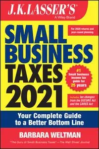 J.K. Lasser's Small Business Taxes 2021: Your Complete Guide to a Better Bottom Line (J.K. Lasser)