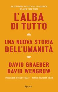 David Graeber, David Wengrow - L'alba di tutto. Una nuova storia dell'umanità