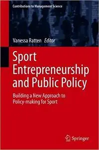 Sport Entrepreneurship and Public Policy: Building a New Approach to Policy-making for Sport