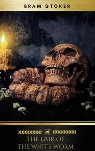 «The Lair of the White Worm» by Bram Stoker,Golden Deer Classics