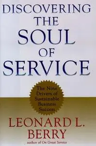 «Discovering the Soul of Service: The Nine Drivers of Sustainable Business Success» by Leonard L. Berry