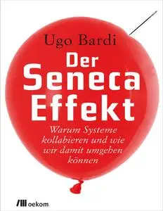 Der Seneca-Effekt: Warum Systeme kollabieren und wie wir damit umgehen können - Ugo Bardi