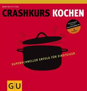Crashkurs Kochen: Superschneller Erfolg für Einsteiger