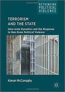 Terrorism and the State: Intra-state Dynamics and the Response to Non-State Political Violence