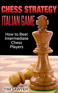 Chess Strategy Italian Game: How to Beat Intermediate Chess Players