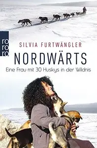 Nordwärts: Eine Frau mit 30 Huskys in der Wildnis