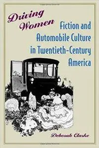 Driving Women: Fiction and Automobile Culture in Twentieth-Century America (Repost)