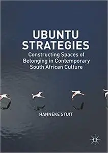 Ubuntu Strategies: Constructing Spaces of Belonging in Contemporary South African Culture (Repost)