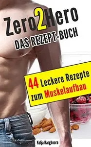 Bodybuilding & Muskelaufbau Rezepte: 44 leckere Rezepte zum Muskelaufbau