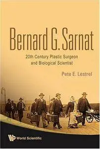 Bernard G Sarnat: 20th Century Plastic Surgeon and Biological Scientist(Repost)