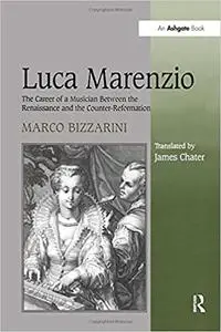 Luca Marenzio: The Career of a Musician Between the Renaissance and the Counter-Reformation