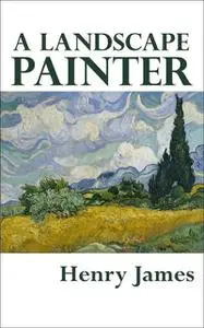 «A Landscape Painter» by Henry James