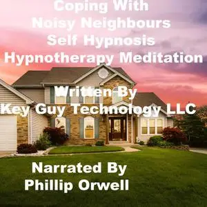 «Coping With Noisy Neighbors Self Hypnosis Hypnotherapy Meditation» by Key Guy Technology LLC
