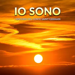 «Io Sono? I Discorsi del Conte Saint-Germain» by Conte Saint Germain