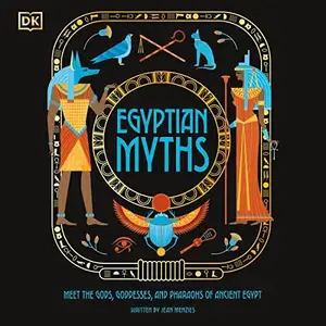 Egyptian Myths: Meet the Gods, Goddesses, and Pharaohs of Ancient Egypt [Audiobook]