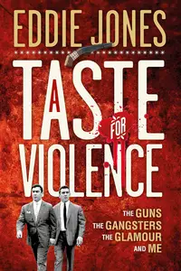 A Taste For Violence: The guns, the gangsters, the glamour and me